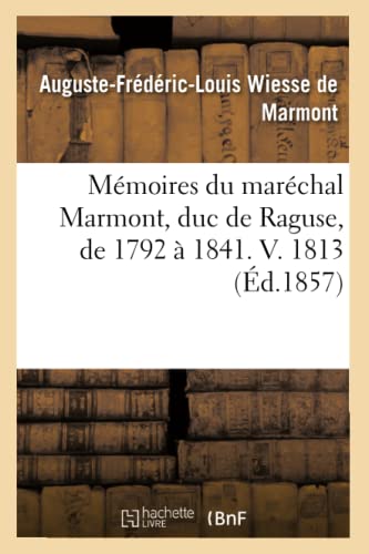 Mémoires du maréchal Marmont, duc de Raguse, de 1792 à 1841. V. 1813 (Éd.1857) (Histoire)